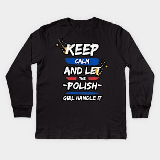 Keep Calm and Let the Polish Girl Handle It funny gift idea for Polish Friend Kids Long Sleeve T-Shirt